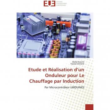 Etude et Réalisation d’un Onduleur pour Le Chauffage par Induction: Par Microcontrôleur (ARDUINO)