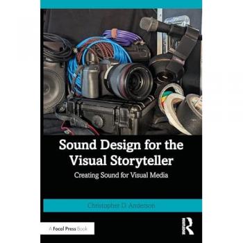Sound Design for the Visual Storyteller : Creating Sound for Visual Media