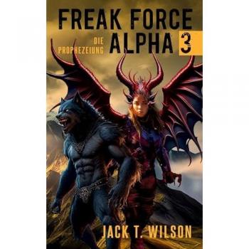 Freak Force Alpha 3: Die Prophezeiung