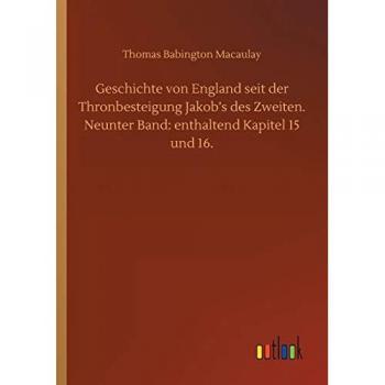 Geschichte von England seit der Thronbesteigung Jakob's des Zweiten. Neunter Band: enthaltend Kapitel 15 und 16.