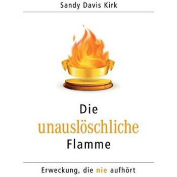 Kirk, Sandy Davis Die Unauslöschliche Flamme: Erweckung, Die Nie Aufhört