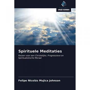 Spirituele Meditaties: Reizen voor een Christelijke, Progressieve en Spiritualistische Moraal