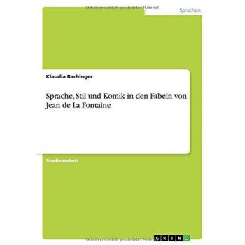 Bachinger, Klaudia: Sprache, Stil und Komik in den Fabeln von Jean de La Fontaine