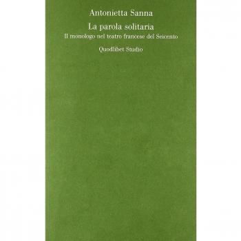 La parola solitaria. Il monologo francese nel teatro del Seicento