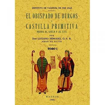 El obispado de Burgos y Castilla primitiva, desde el siglo V al XIII. (3 tomos)