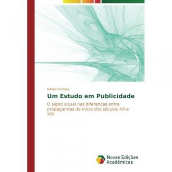 Um Estudo em Publicidade: O signo visual nas diferenças entre propagandas do início dos séculos XX e XXI
