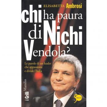 Chi ha paura di Nichi Vendola? Le parole di un leader che appassiona e divide l'Italia