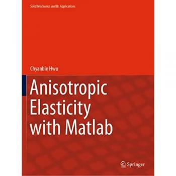 Anisotropic Elasticity with Matlab (Solid Mechanics and Its Applications, 267, Band 267)