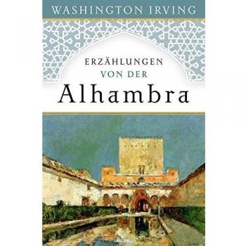 Erzählungen von der Alhambra: Nach der ersten deutschen Übersetzung von 1832