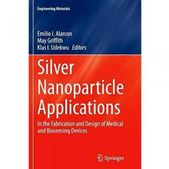 Silver Nanoparticle Applications: In the Fabrication and Design of Medical and Biosensing Devices