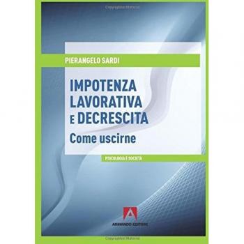 Impotenza lavorativa e decrescita. Come uscirne
