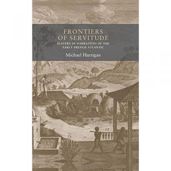 Frontiers of servitude: Slavery in narratives of the early French Atlantic (Seventeenth-and Eighteenth-Century Studies)