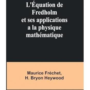 L'Équation de Fredholm et ses applications a la physique mathématique