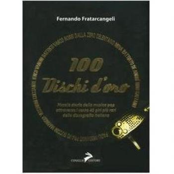 100 dischi d'oro. Piccola storia della musica pop attraverso i cento 45 giri più rari della discografia italiana