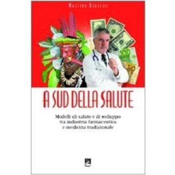 A sud della salute. Modelli di salute e di sviluppo tra industria farmaceutica e medicina tradizionale