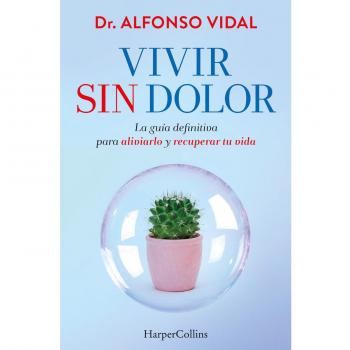 Vivir sin dolor.La guía definitiva para aliviarlo y recuperar tu vida (Tapa blanda).