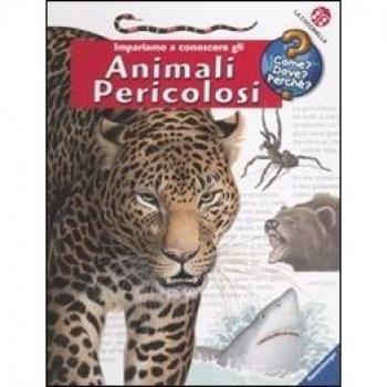 Impariamo a conoscere gli animali pericolosi. Ediz. illustrata