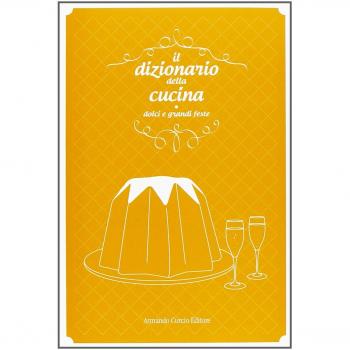 Il dizionario della cucina. Dolci e grandi feste