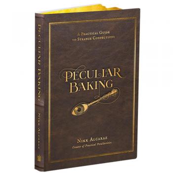 Peculiar Baking : A Practical Guide to Strange Confections, by Nikk Alcaraz