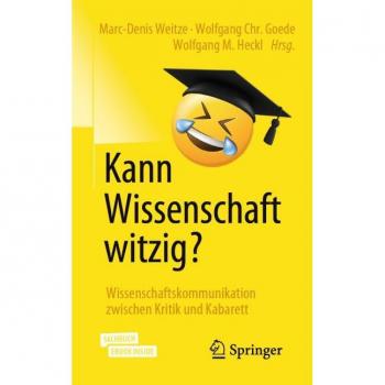Kann Wissenschaft witzig?: Wissenschaftskommunikation zwischen Kritik und Kabarett