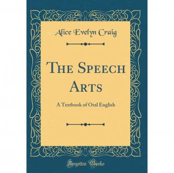 The Speech Arts: A Textbook of Oral English