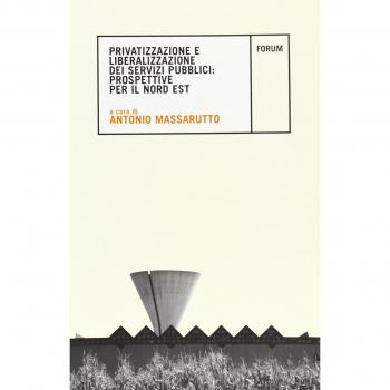 Privatizzazione e liberalizzazione dei servizi pubblici: prospettive per il nord est