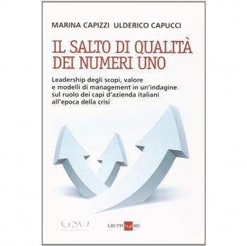 Il salto di qualità dei numeri uno. Leadership degli scopi, valore e modelli di management in un'indagine sul ruolo dei capi d'azienda italiani all'epoca della crisi