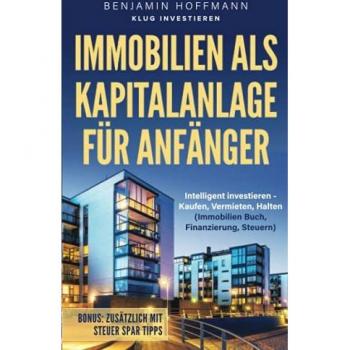 Immobilien als Kapitalanlage für Anfänger: Intelligent investieren