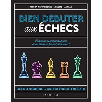 Bien débuter aux échecs: Le livre des échecs pour débutant (2021)