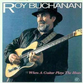Roy Buchanan When A Guitar Plays The Blues