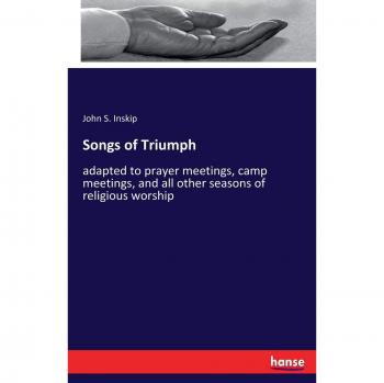 Songs of Triumph: adapted to prayer meetings, camp meetings, and all other seasons of religious worship