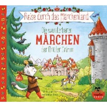 Grimm, Jacob und Wilhelm: Reise durch das Märchenland