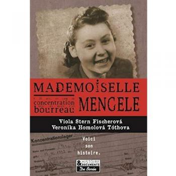 Mademoiselle Mengele : La véritable histoire d'une Slovaque qui a survécu à quatre camps de concentration et aux expériences du docteur Josef Mengele