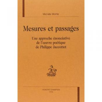 Mesures Et Passages. Une Approche Énonciative De L'oeuvre Poétique De Philippe Jaccottet