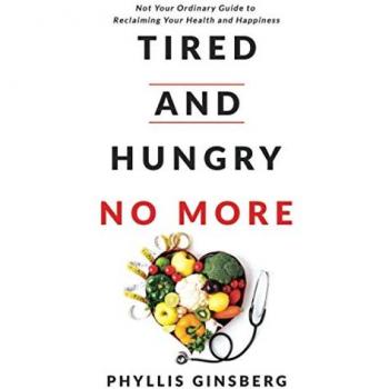 Tired and Hungry No More: Not Your Ordinary Guide to Reclaiming Your Health and Happiness