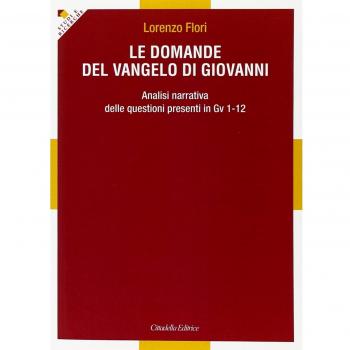 Le domande del Vangelo di Giovanni. Analisi narrativa delle questioni presenti in Gv 1-12