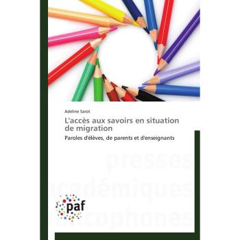 L'accès aux savoirs en situation de migration: Paroles d'élèves, de parents et d'enseignants (Omn.Pres.Franc.)