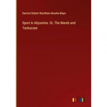 Sport in Abyssinia. Or The Mareb and Tackazzee