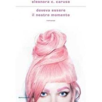 Caruso, Eleonora C. Doveva Essere Il Nostro Momento (Scrittori Italiani E Stranieri)