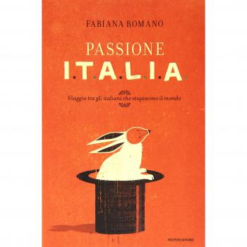 Passione Italia. Viaggio tra gli italiani che stupiscono il mondo