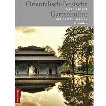 Orientalisch-Persische Gartenkultur: Paradiese und der Garten im Islam (marix Sachbuch)