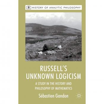 Russell's Unknown Logicism: A Study in the History and Philosophy of Mathematics