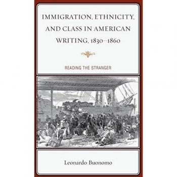 Immigration, Ethnicity, and Class in American Writing, 1830-1860: Reading the Stranger