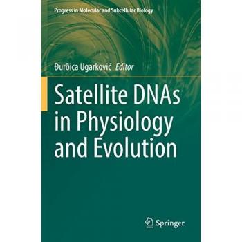Satellite DNAs in Physiology and Evolution (Progress in Molecular and Subcellular Biology, 60)