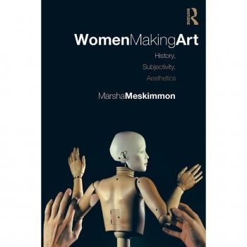 Routledge N. Y. Women Making Art: History, Subjectivity, Aesthetics