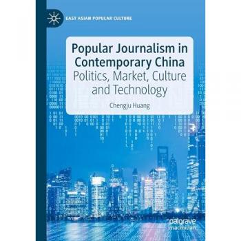Popular Journalism in Contemporary China: Politics, Market, Culture and Technology (East Asian Popular Culture)