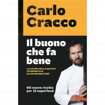 Il buono che fa bene. La cucina della salute interpretata da un grande chef. 60 nuove ricette per 12 superfood