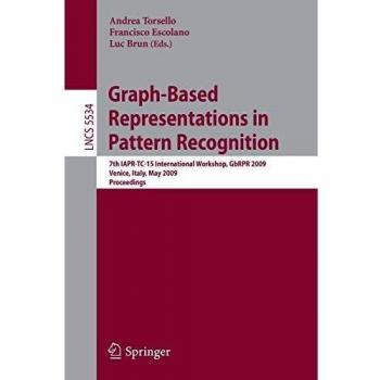 Graph-Based Representations in Pattern Recognition: 7th IAPR-TC-15 International Workshop, GbRPR 2009, Venice, Italy, May 26-28, 2009. Proceedings (Lecture Notes in Computer Science)