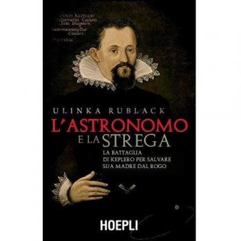 L' astronomo e la strega. La battaglia di Keplero per salvare sua madre dal rogo