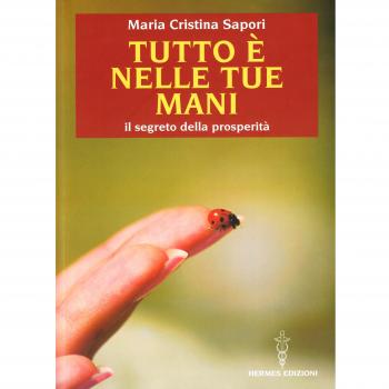 Tutto è nelle tue mani. Il segreto della prosperità
